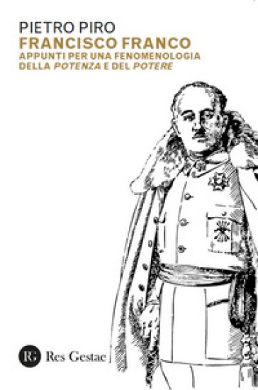 Francisco Franco. Appunti Per Una Fenomenologia Della Potenza E Del Potere