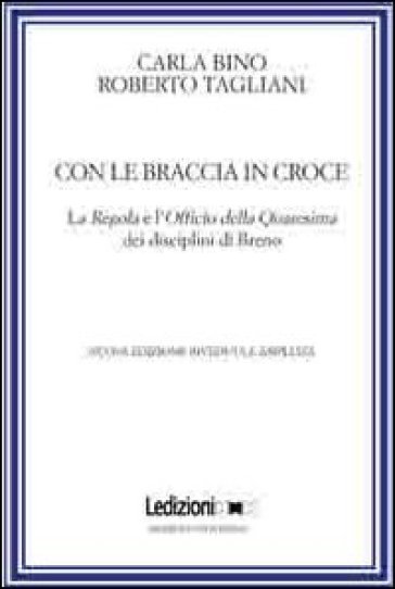 Con le braccia in croce. La regola e l'officio della quaresima dei disciplini di Breno