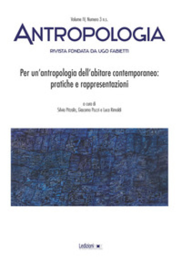 Antropologia (2017). Per Un'antropologia Dell'abitare Contemporaneo: Pratiche E Rappresentazioni