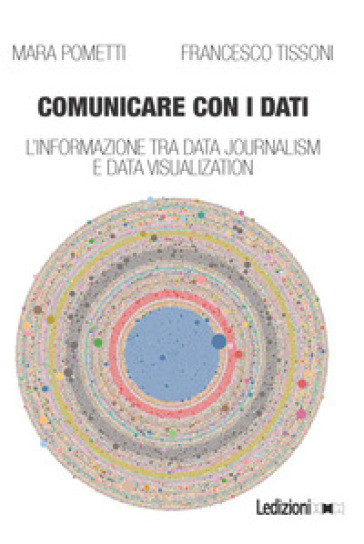 Comunicare Con I Dati. L'informazione Tra Data Journalism E Data Visualization