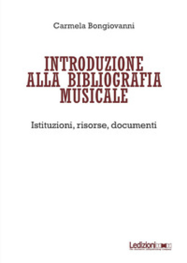 Introduzione alla bibliografia musicale. Istituzioni, risorse, documenti