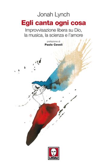 Egli canta ogni cosa
