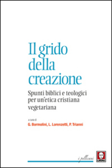 Il grido della creazione. Spunti biblici e teologici per un'etica cristiana vegetariana