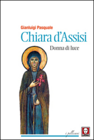 Chiara d'Assisi. Donna di luce