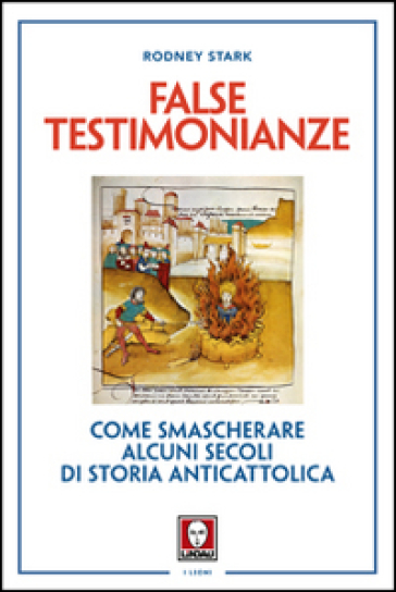 False testimonianze. Come smascherare alcuni secoli di storia cattolica