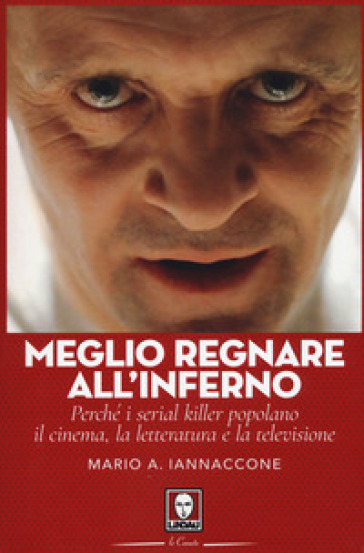 Meglio regnare all'inferno. Perché i serial killer popolano il cinema, la letteratura e la televisione-0