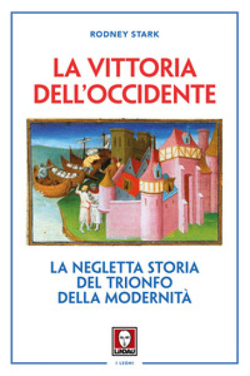 La vittoria dell'Occidente. La negletta storia del trionfo della modernità. Nuova ediz.-0