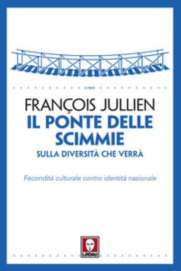 Il ponte delle scimmie. Sulla diversità che verrà. Fecondità culturale contro identità nazionale