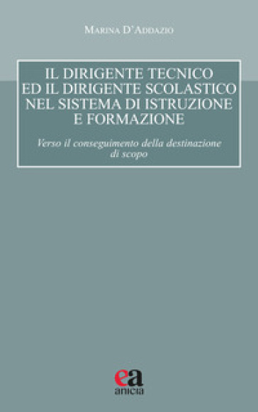 Il dirigente tecnico ed il dirigente scolastico nel sistema di istruzione e formazione. Verso il conseguimento della destinazione di scopo