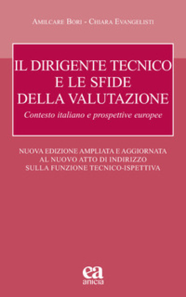 Il dirigente tecnico e le sfide della valutazione. Contesto italiano e prospettive europee. Nuove Linee Guida D.T.. Nuova ediz.