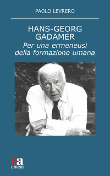 Hans-Georg Gadamer. Per una ermeneusi della formazione umana-0