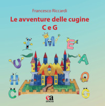 Le avventure delle cugine C e G. Ediz. illustrata