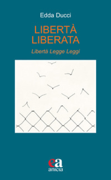 Libertà Liberata. Libertà, Legge, Leggi. Nuova Ediz.