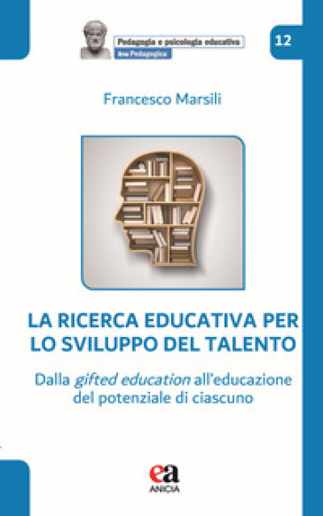 La ricerca educativa per lo sviluppo del talento. Dalla gifted education all'educazione del potenziale di ciascuno