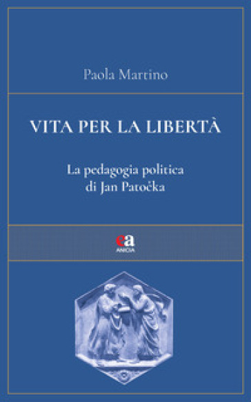 Vita per la libertà. La pedagogia politica di Jan Pato¿ka