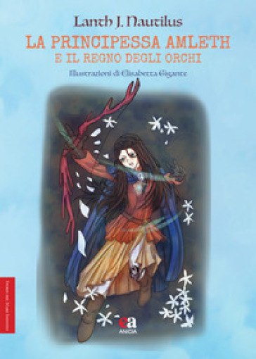 La principessa Amleth e il regno degli orchi. Ediz. illustrata