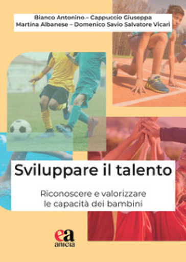 Sviluppare il talento. Riconoscere e valorizzare le capacità dei bambini