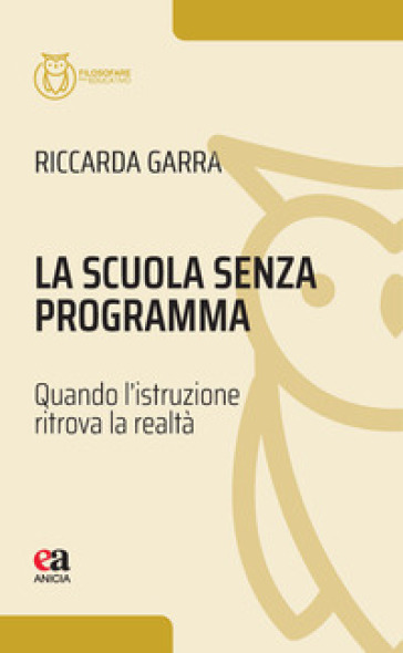La scuola senza programma. Quando l'istruzione ritrova la realtà