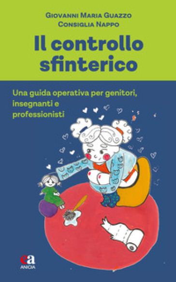 Il controllo sfinterico. Una guida operativa per genitori, insegnanti e professionisti