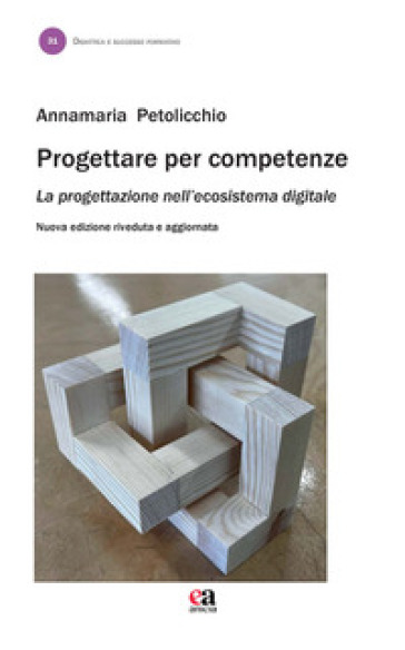 Progettare per competenze. La progettazione nell'ecosistema digitale. Nuova ediz.