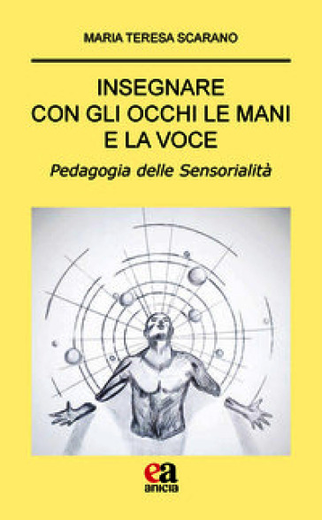 Insegnare con gli occhi le mani e la voce. Pedagogia delle sensorialità
