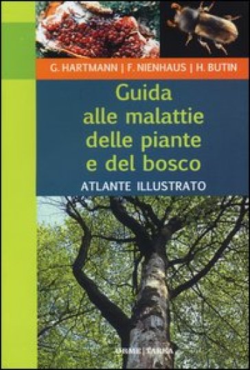Guida Alle Malattie Delle Piante E Del Bosco. Atlante Illustrato. Ediz. Illustrata