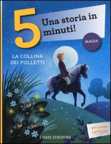 La collina dei folletti. Una storia in 5 minuti! Ediz. a colori