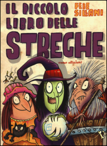 Il Piccolo Libro Delle Streghe. Piccoli Libri Mostruosi. Ediz. Illustrata