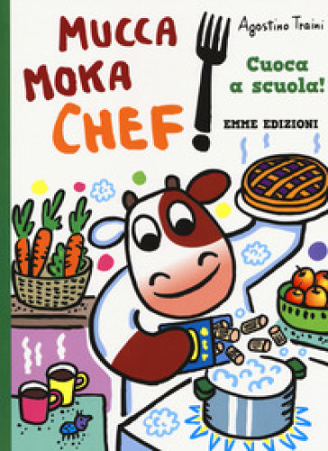 Cuoca A Scuola! Mucca Moka Chef. Ediz. A Colori