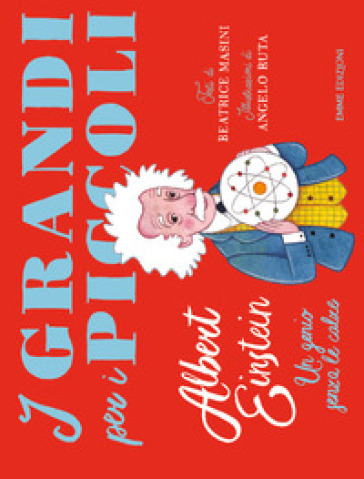 Albert Einstein. Un genio senza le calze. Ediz. a colori