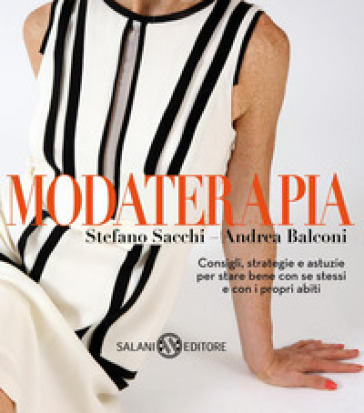Modaterapia. Consigli, strategie e astuzie per stare bene con se stessi e con i propri abiti