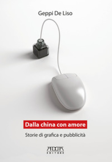 Dalla China Con Amore. Storie Di Grafica E Pubblicità