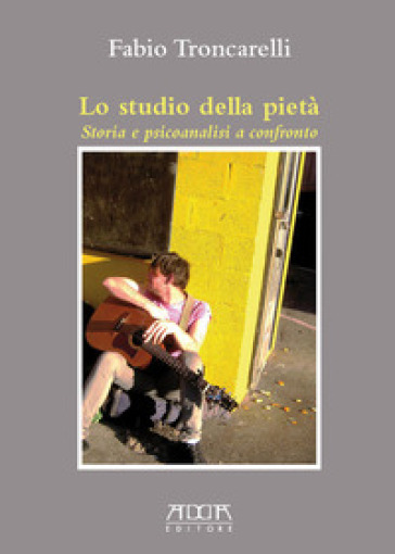 Lo studio della pietà. Storia e psicoanalisi a confronto