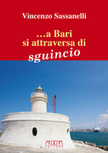 ... A Bari si attraversa di sguincio. N'sciuna carne remane a la viccijarì. Florilegio di proverbi e modi di dire baresi