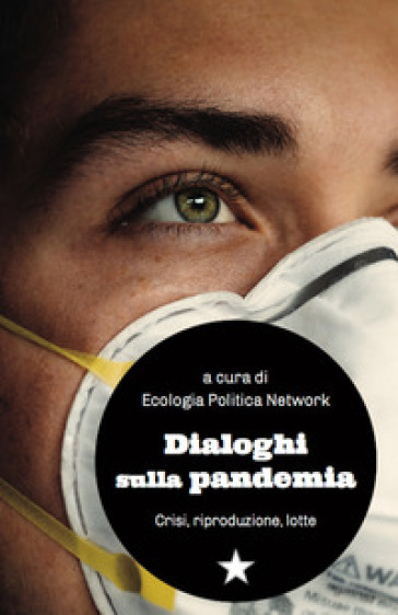 Dialoghi Sulla Pandemia. Crisi, Riproduzioni, Lotte