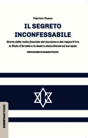 Il segreto inconfessabile. Storia delle radici fasciste del sionismo e dei rapporti tra lo Stato d'Israele e la destra statunitense ed europea