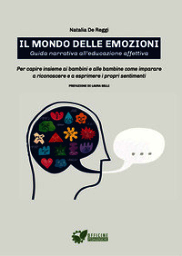 Il mondo delle emozioni. Guida narrativa all'educazione affettiva. Per capire insieme ai bambini e alle bambine come imparare a riconoscere e a esprimere i propri sentimenti