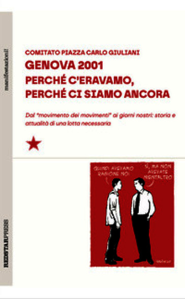 Genova 2001. Perché c'eravamo, perché ci siamo ancora. Dal «movimento dei movimenti» ai giorni nostri: storia e attualità di una lotta necessaria