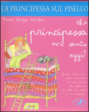 La principessa sul pisello. Che principessa mi sento oggi? Ediz. a colori