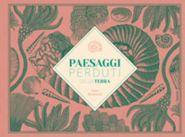 Paesaggi Perduti Della Terra. Ediz. Illustrata