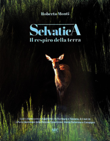 Selvatica. Il respiro della terra. Ediz. a colori