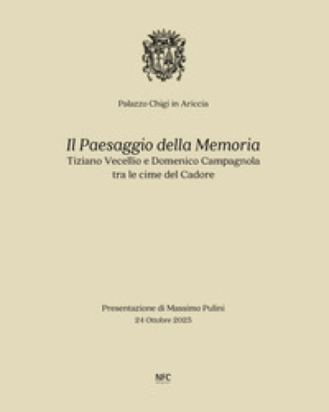 Il paesaggio della memoria. Tiziano Vecellio e Domenico Campagnola tra le cime del Cadore. Ediz. bilingue