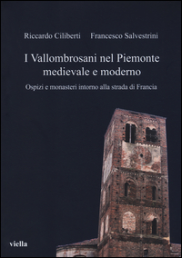 I vallombrosani nel Piemonte medievale e moderno. Ospizi e monasteri intorno alla strada di Francia