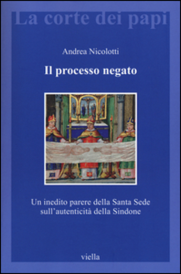 Il processo negato. Un inedito parere della Santa Sede sull'autenticità della Sindone