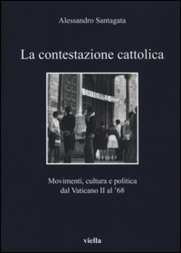 La contestazione cattolica. Movimenti, cultura e politica dal Vaticano II al '68-0