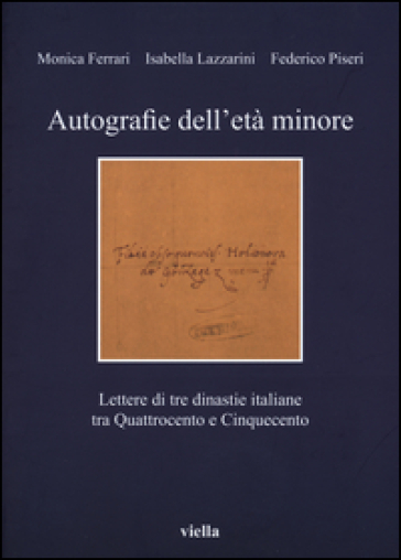 Autografie dell'età minore. Lettere di tre dinastie italiane tra Quattrocento e Cinquecento