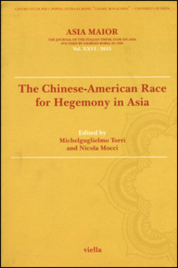 Asia maior. The chinese-american race for hegemony in Asia (2015). Vol. 26: The chinese-american race for hegemony in Asia