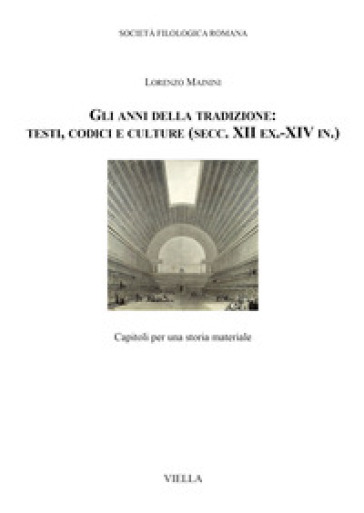 Gli anni della tradizione: testi, codici e culture (secc. XII ex.-XIV in.). Capitoli per una storia materiale