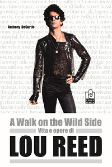 A Walk On The Wild Side. Vita E Opere Di Lou Reed