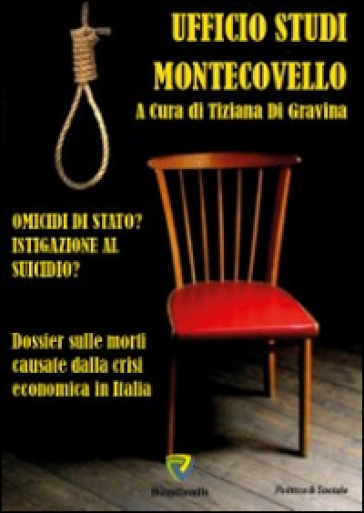 Omicidi Di Stato? Istigazione Al Suicidio? Dossier Sui Suicidi Causati Dalla Crisi Economica In Italia